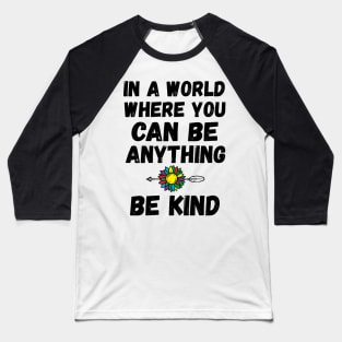 In A World Where You Can Be Anything qoutes about life Baseball T-Shirt